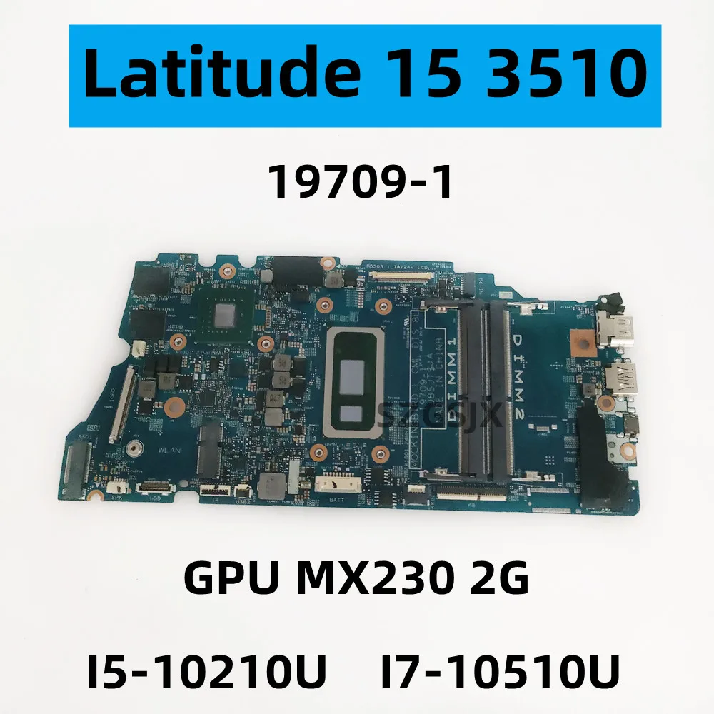

FOR Dell Latitude 15 3510 Laptop Motherboard, 19709-1 CPU: I5-10210U, I7-10510U, GPU: MX230 2G (N17S-G0-A1), CN-03C8WJ, CN-0G9T8
