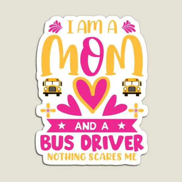 I Am A Mom And A Bus Driver Mother Gift F Magnet Home Frigorifero Magnetic Funny Holder Kids For Fridge Organizer Baby Toy