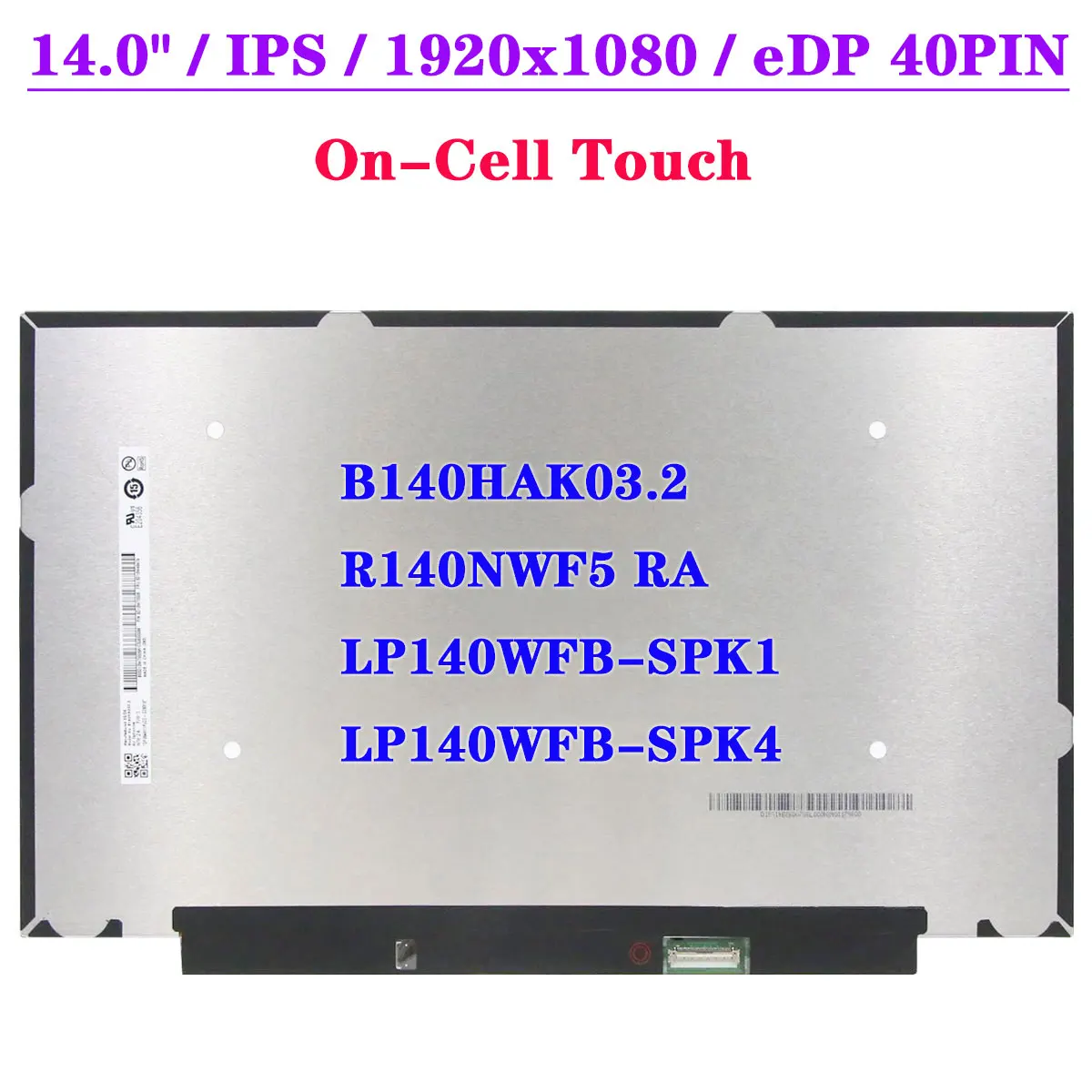 

14.0" Laptop LCD Touch Screen B140HAK03.2 Fit R140NWF5 RA LP140WFB-SPK1 LP140WFB-SPK4 FHD 1920x1080 IPS EDP 40Pin Matrix Panel