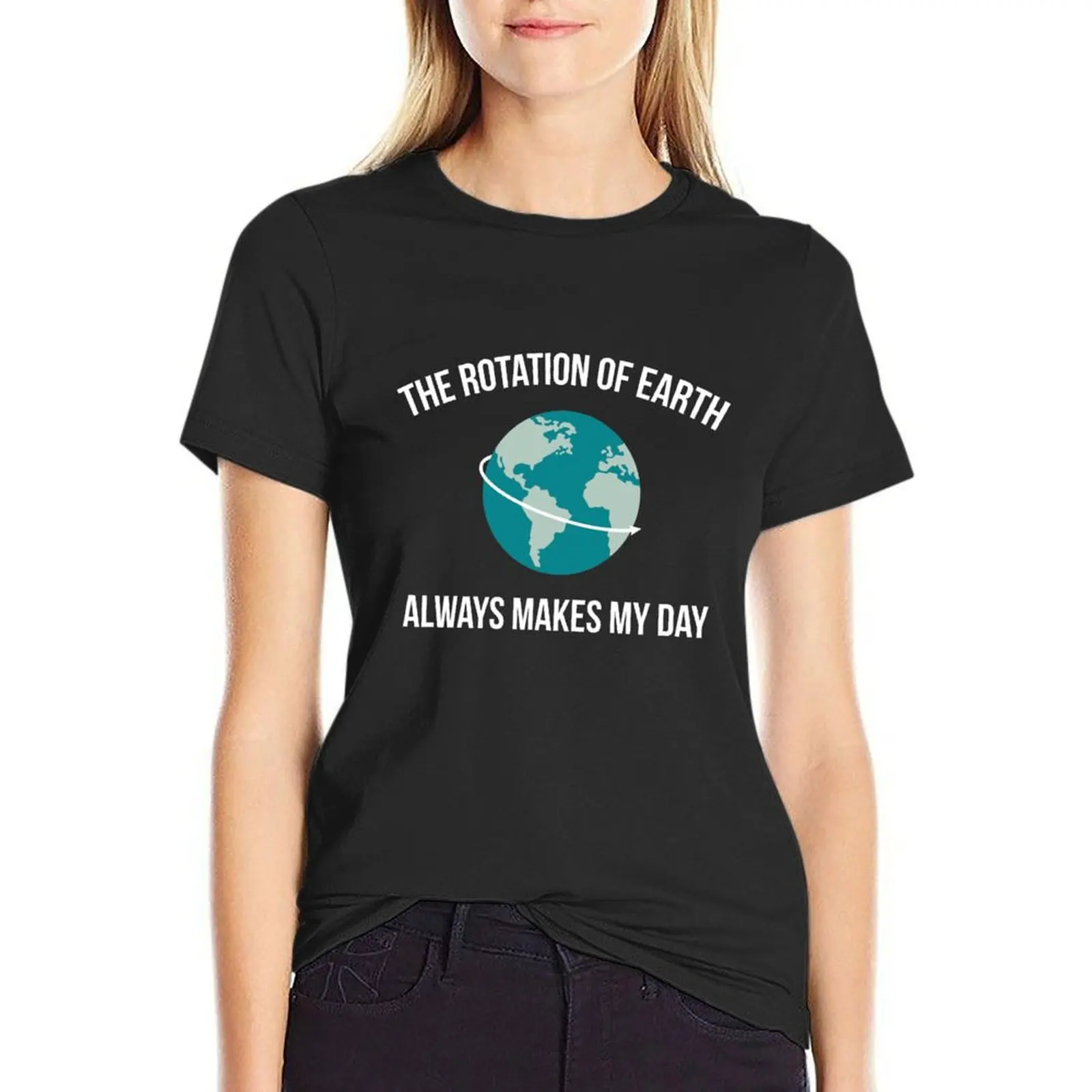 

The Rotation of Earth T-Shirt rock and roll t shirts for Women Women clothes woman t shirt Woman clothes