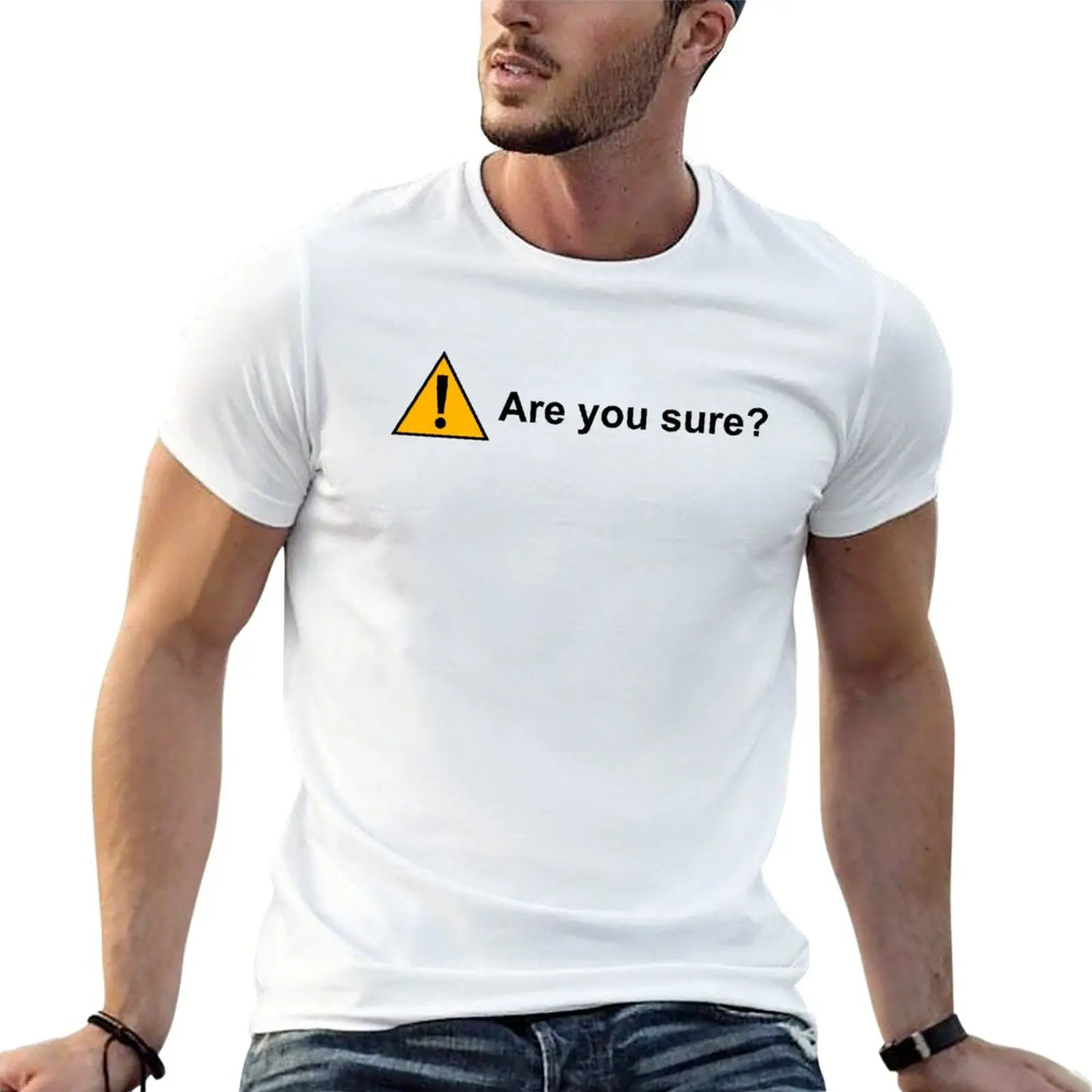 

New Are you sure alert sign T-Shirt shirts graphic tees t-shirts man mens funny t shirts