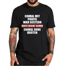 

Once With Professionals Was Yesterday It Is Enough Today Once Without Idiots T-Shirt Funny Quote Office Casual Men's Camiseta