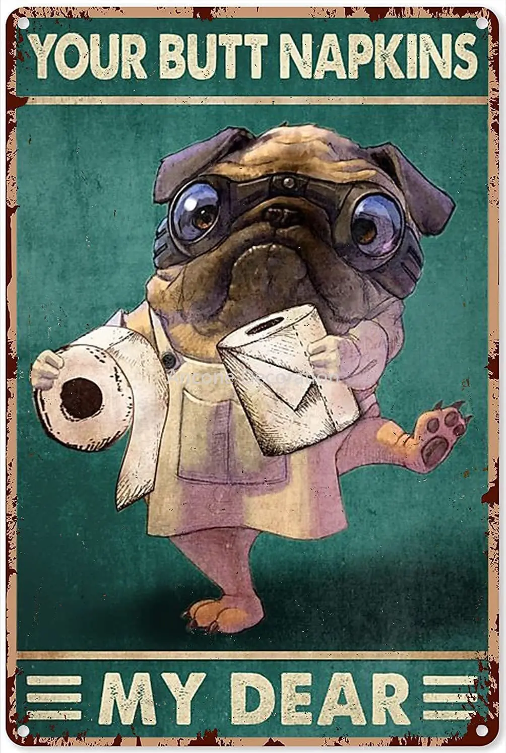 

Metal Tin Sign Art Teacher Gift Pug Dog Your Ass Napkin My Dear Funny Retro Poster Wall Decoration Art Gift Home Bathroom Cafe