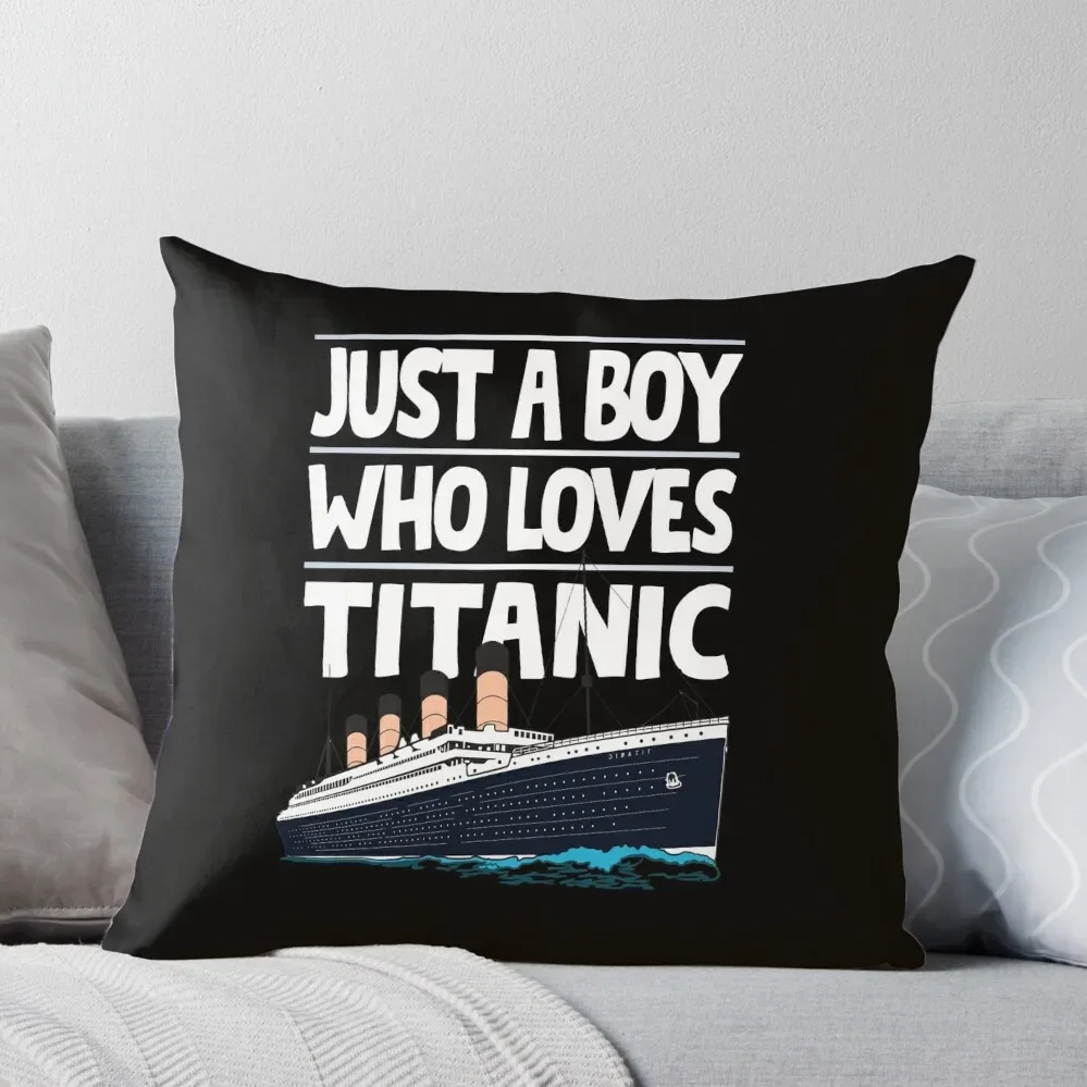 

Just A Boy Who Loves Titanic Titanic Ship Gift for Boys Kids Throw Pillow Decorative Cushions Sofa Decorative Covers