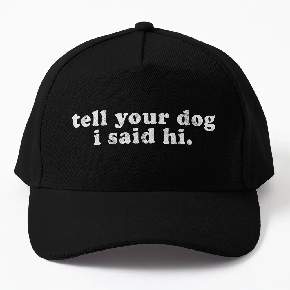 

tell your dog i said hi Cute Dog Park Meme Saying Baseball Cap Military Cap Man party Hat Golf Hat Women's Men's