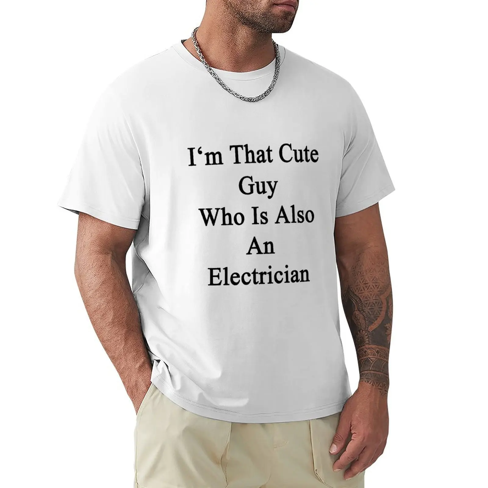 

I'm That Cute Guy Who Is Also An Electrician T-Shirt summer top kawaii clothes customs customizeds mens t shirts