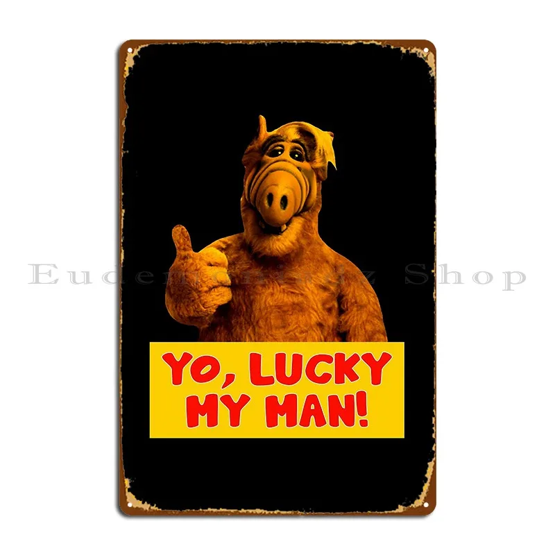 Yo Lucky My Man Alf Graphic Metal Sign Club Club Cave Garage Design Tin Sign Poster