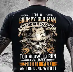 I'm Too Old To Fight I'll Just Shoot. Funny Grumpy Old Man T-Shirt 100% Cotton O-Neck Short Sleeve Summer Casual Mens T-shirt
