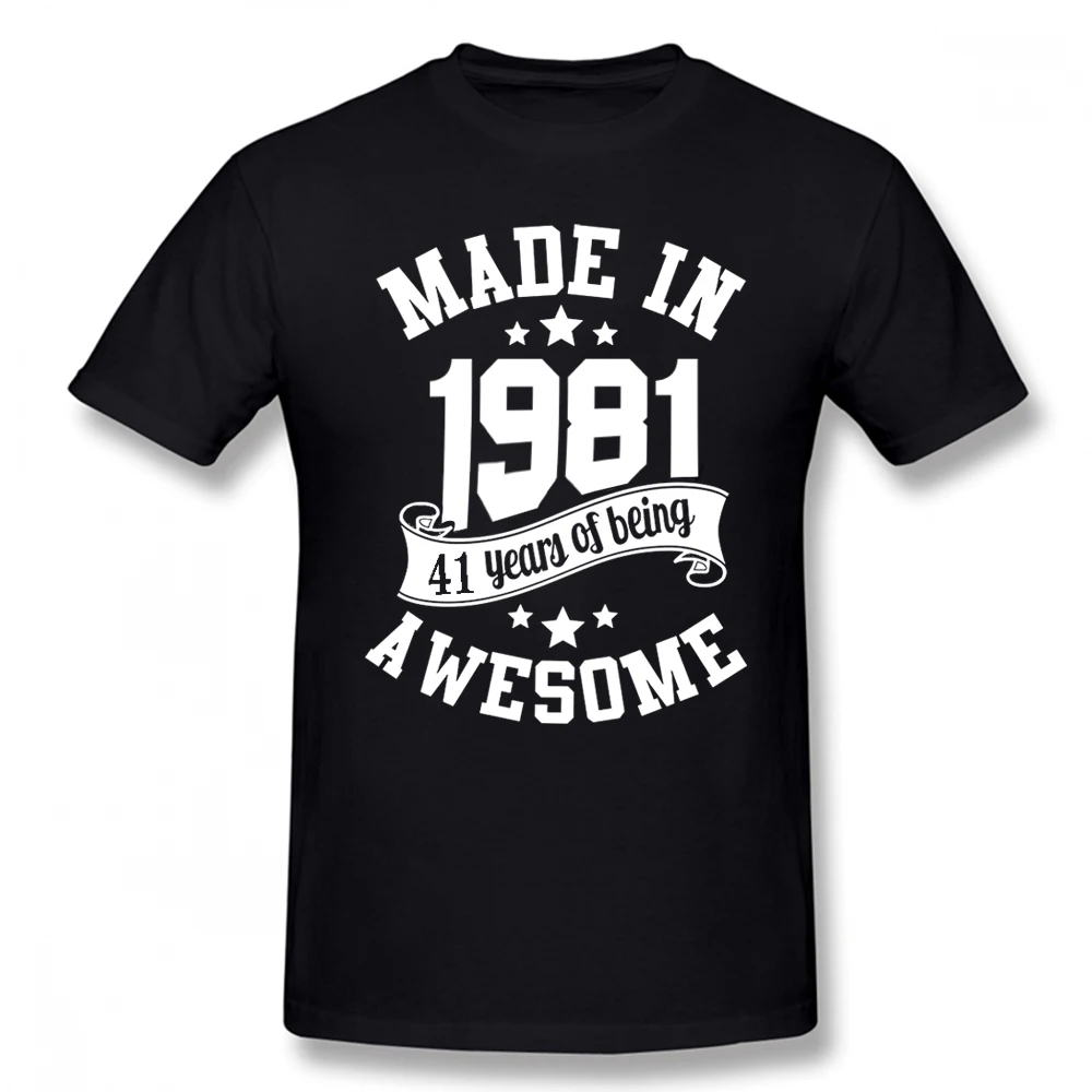 

Made In 1981 T Shirt 41 Years of Being Awesome 41th Birthday Gift Men Party Top Cotton Streetwear Short Sleeve T-shirt