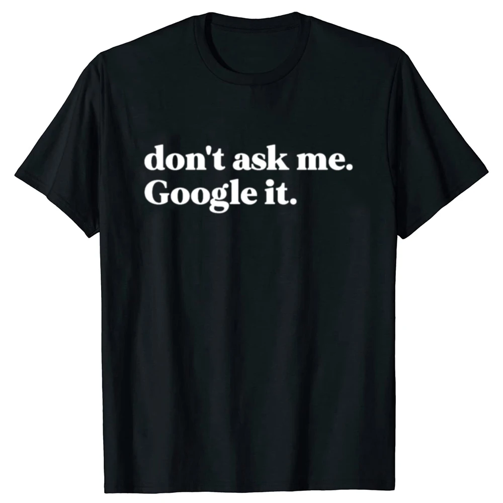 Lustiges 'Don't Ask Me, Google It' Grafik-T-Shirt für Männer und Frauen aus Reiner Baumwolle, Witziges Humor-Streetwear-T-Shirt, Kurzarm, Unisex-Kleidung