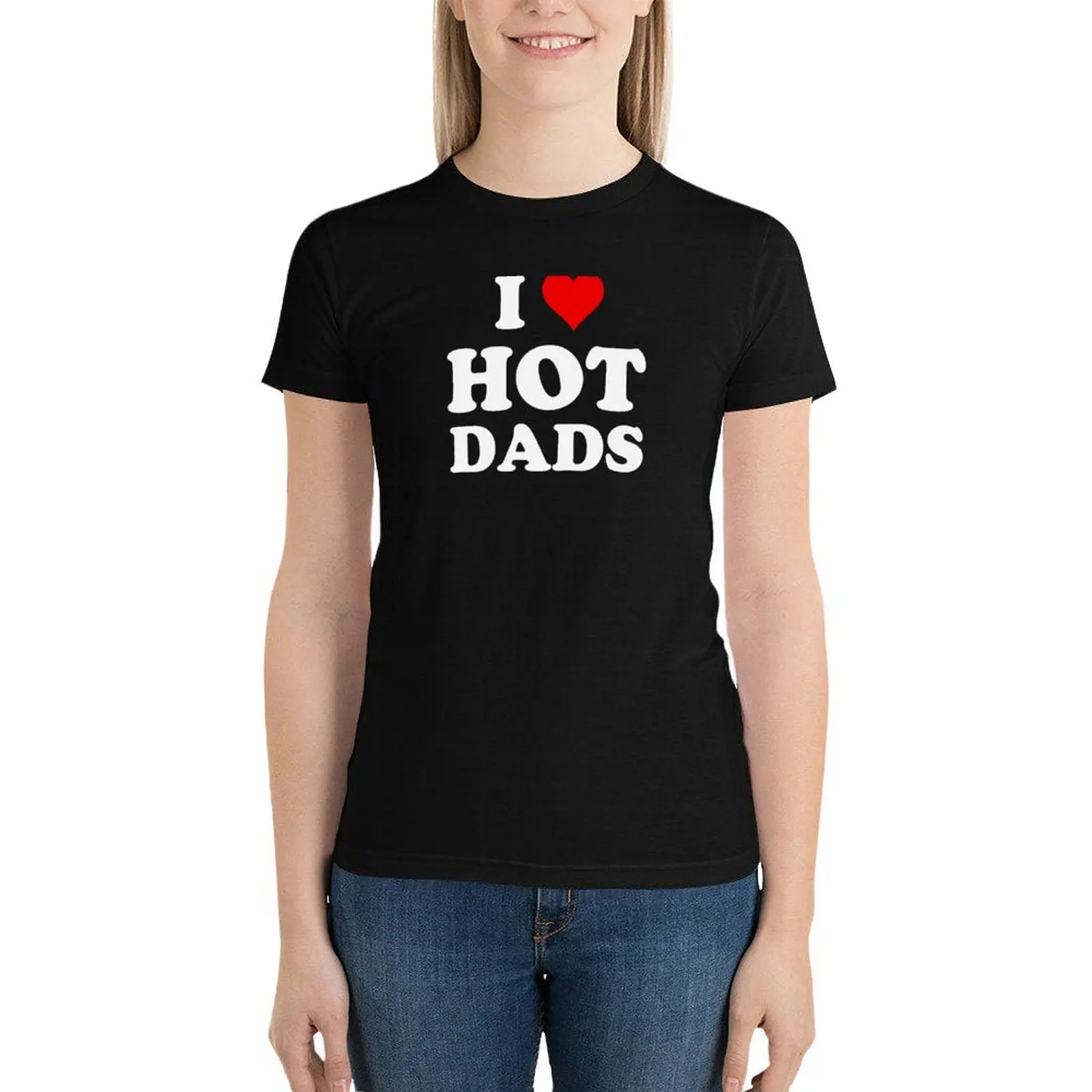 I Love Hot Dads - Heart DILF Lover T-Shirt tops shirts graphic tees graphics Short sleeve tee t-shirts for Women graphic tees