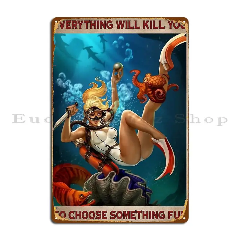 

Girl Diving Everything Will Kill You So Choose Something Fun Metal Plaque Poster Living Room Classic Customize Tin Sign Poster