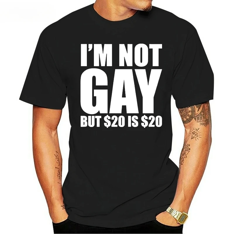 

Men Women Tops TEE Shirt I'm NOT Gay BUT $20 Is Funny Joke Gag T