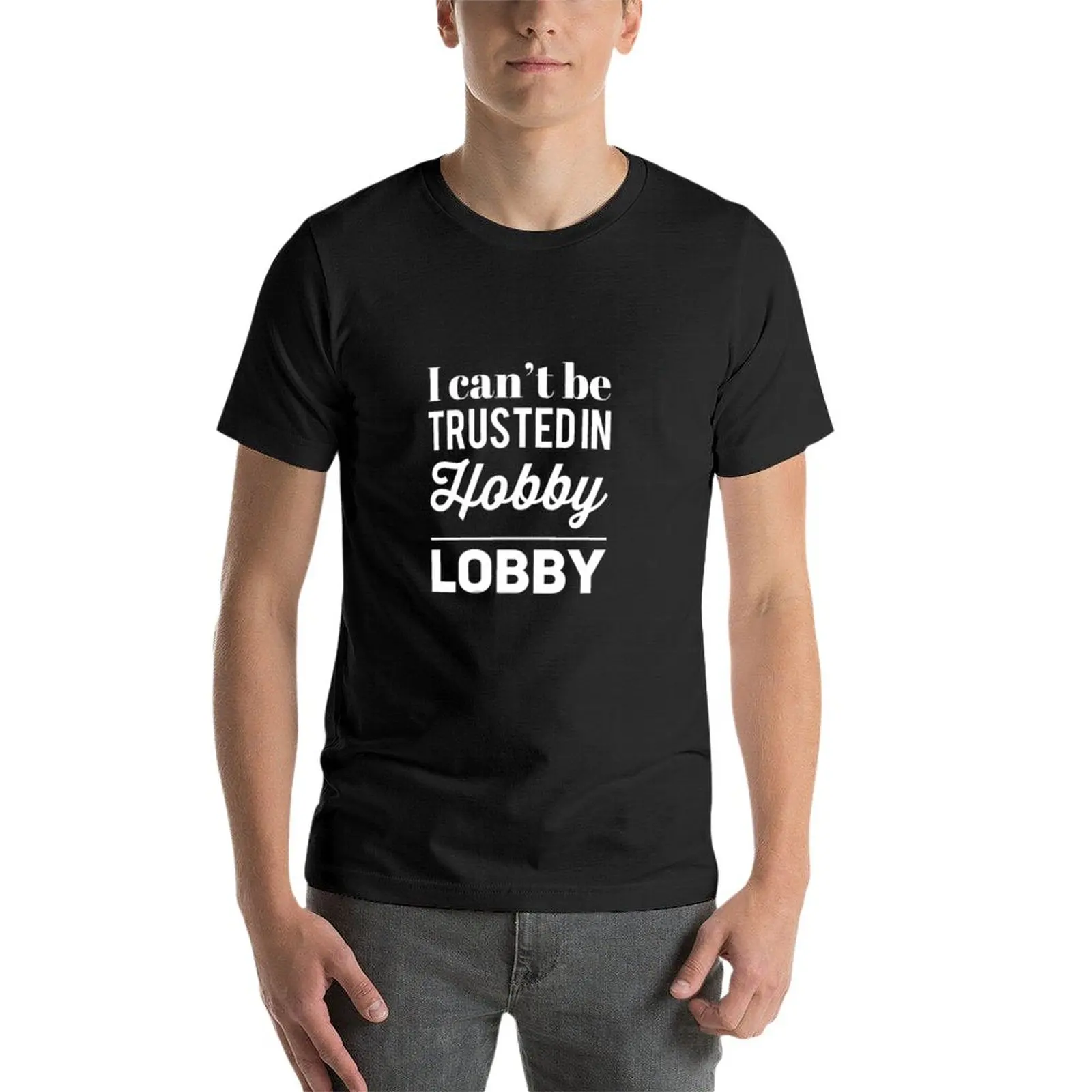 I can’t be trusted in Hobby Lobby T-Shirt korean fashion cute tops summer top mens funny t shirts