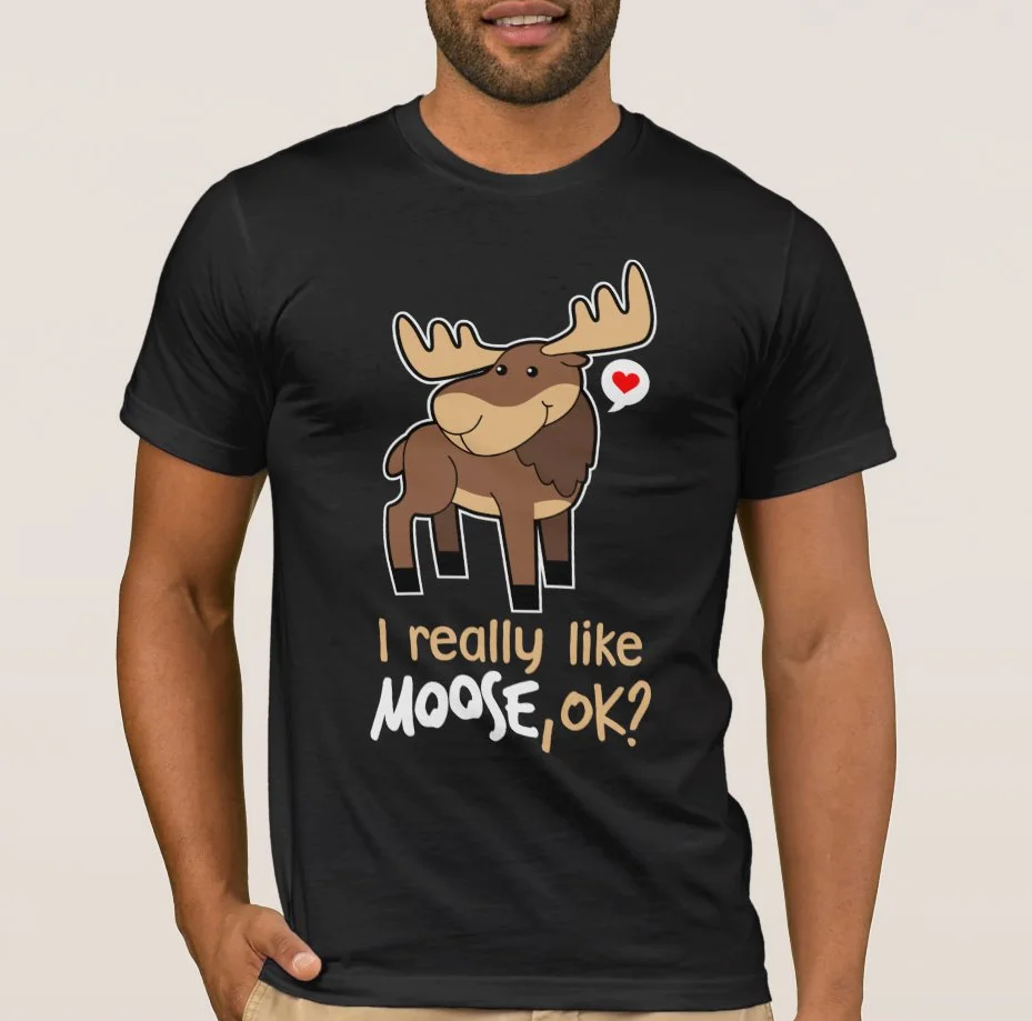 

I Just Really Like Moose, Ok Cute Moose Lover Gift T-Shirt New 100% Cotton O-Neck Short Sleeve Casual Mens T-shirt Size S-3XL
