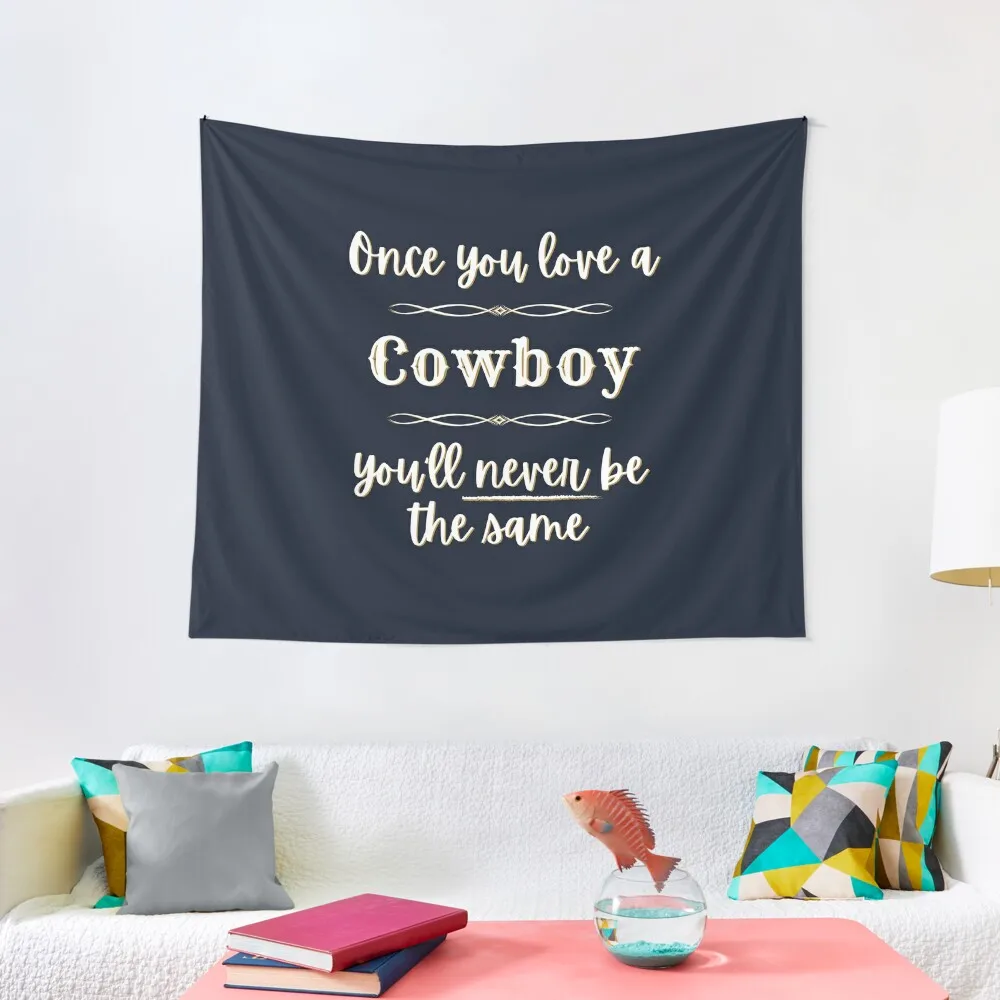 

Once You Love A Cowboy You'll Never Be The Same Tapestry Mushroom Tapestry