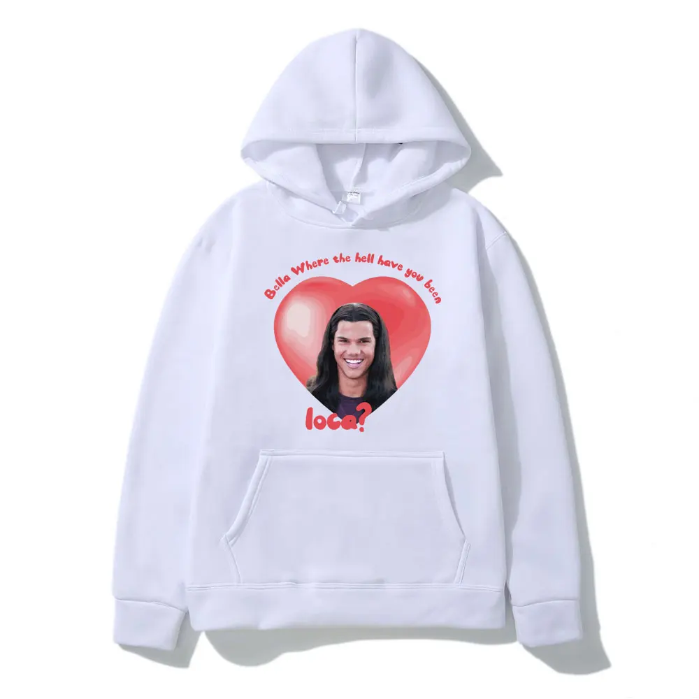 Bella Where The Hell Have You Been Loca Funny Graphics Hooded Sweatshirts Fashion Hip Hop Hoodies Men Women's Clothing Pullover
