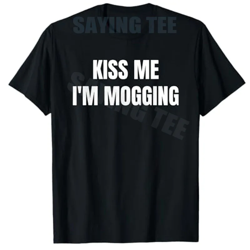 Kiss Me I'm Mogging T-Shirt mit lustigem Aufdruck, sarkastischer Spruch, Sommermode, Y2k, Baumwolle, kurzärmelig, Neuheitsgeschenk