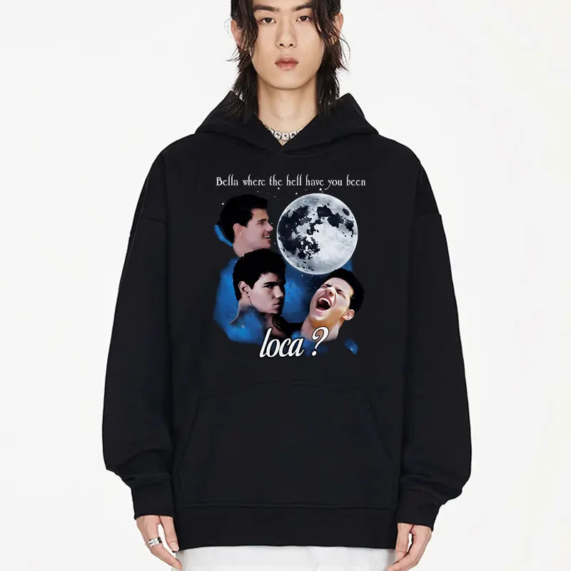 

Bella Where The Hell Have You Been Loca Hoodie Men and Women Funny Fashion Loose Hoodies Hip Hop Rock Sweatshirts Streetwear