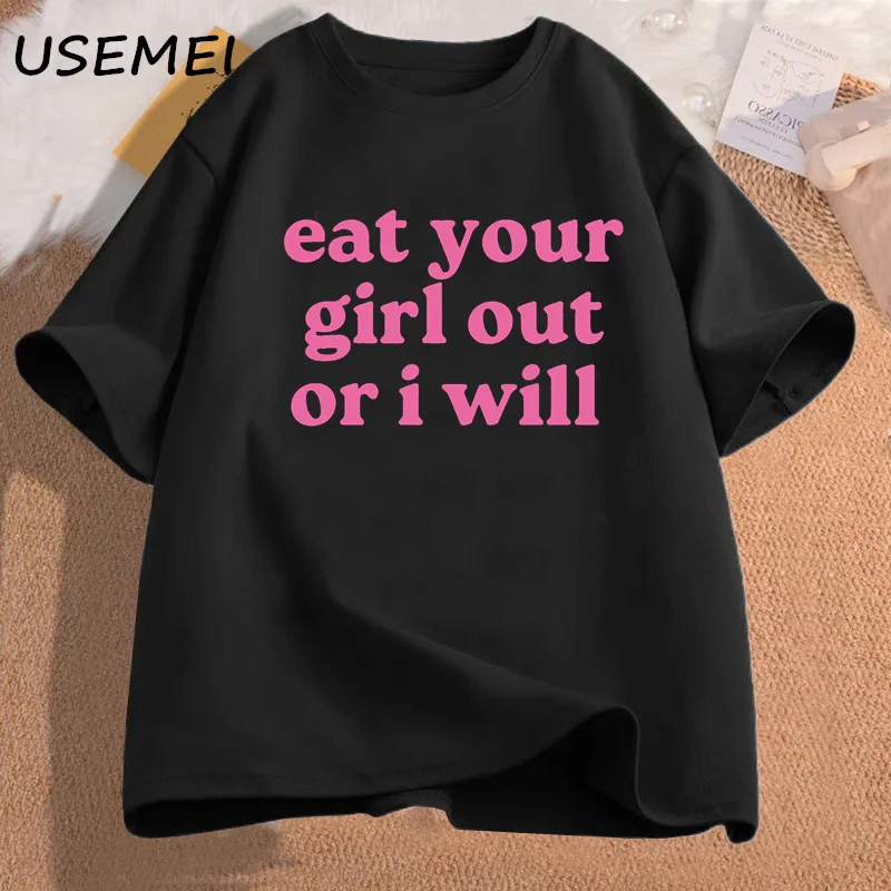 

Eat Your Girl Out Or I Will t-shirt women men Soft Unisex T-Shirt Funny Lesbian Bisexual Woman LGBTQ Pride t Shirt WLW Gay Pride