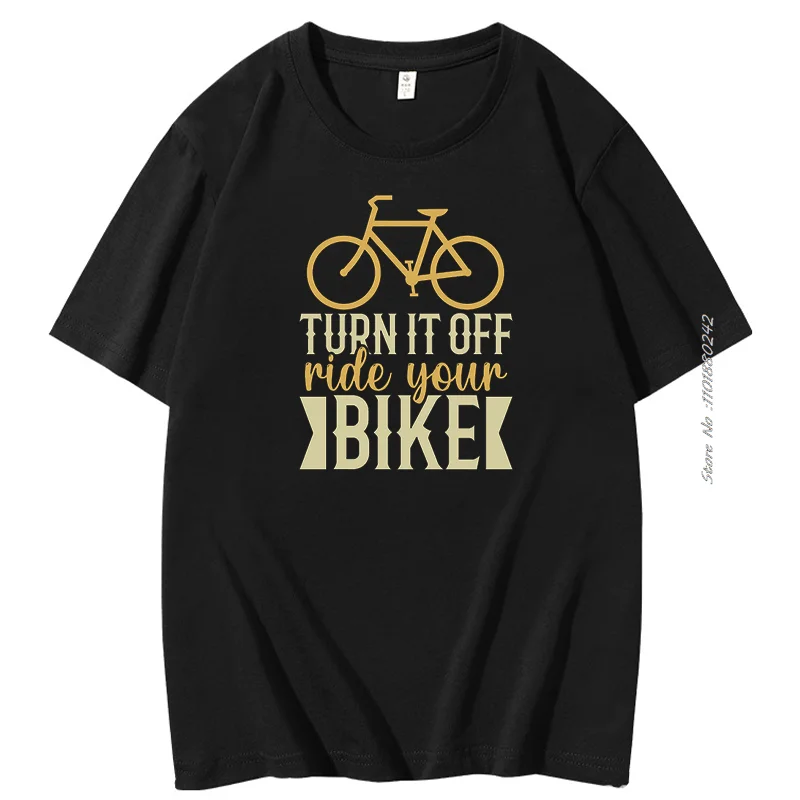 

Turn It Off Ride Your Bike funny graphic t shirts Cotton men's short sleeve t-shirt Summer Harajuku Streetwear Men's clothing