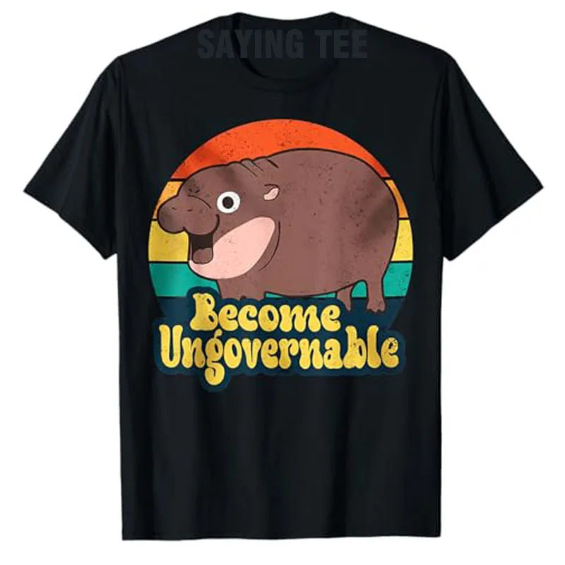 Become Ungovernable Funny Baby Hippo Moo Deng Lovely T-Shirt Humorvolles Tierliebhaber-Spruch-T-Shirt Niedliches Nilpferd-Grafik-Y2k-Top
