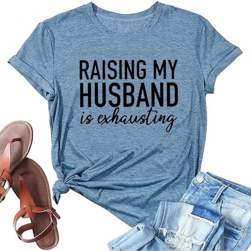 

Women Raising My Husband is Exhausting T Shirts Wife Funny Saying Novelty Athletic Shirt Letter Graphic Tee Tops