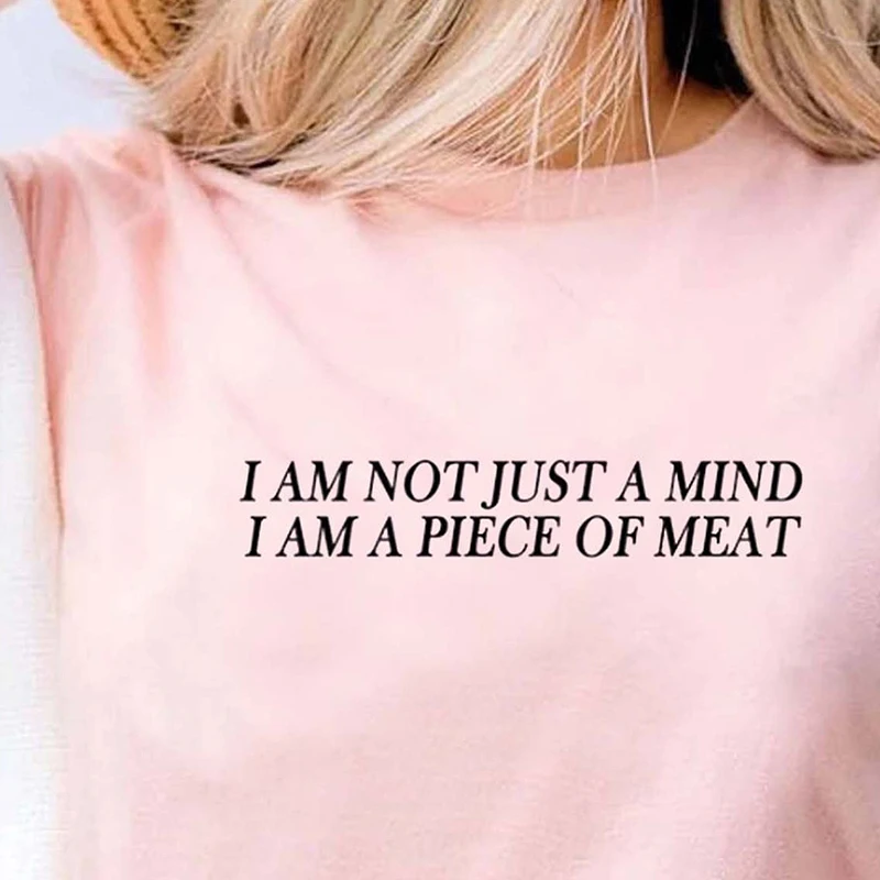 

I Am Not Just A Mind I Am A Piece of Meat 90s Grunge T Shirts Cotton O Neck Graphic Tee Harajuku Short Sleeve Goth Tshirts