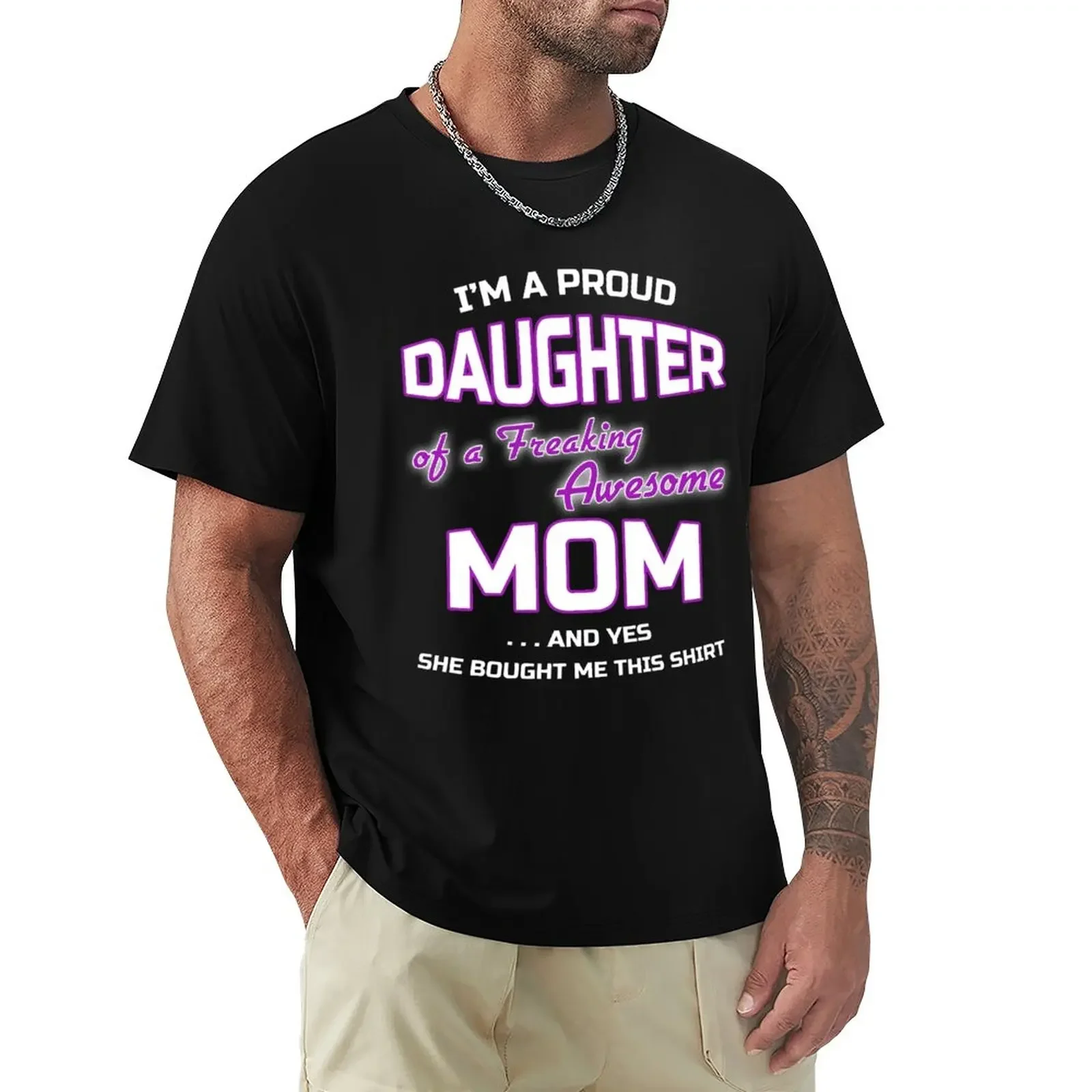 

I'm a proud Daughter of a freaking awesome Mom funny family T-Shirt tops Blouse mens t shirt