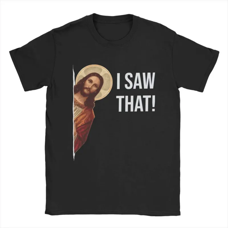 

Men Jesus meme I saw that T shirt 100% cotton tops amazing short sleeve o neck tee shirt adult T-shirts