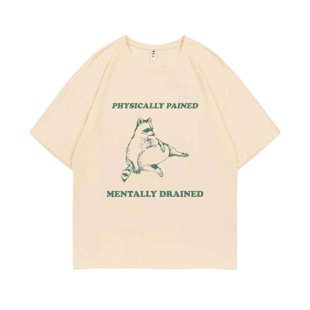 

Physicially Pained Mentally Drained Graphic T Shirt Vintage Raccoon Print Tshirt Short Sleeve Men Women Casual Funny Meme Tees