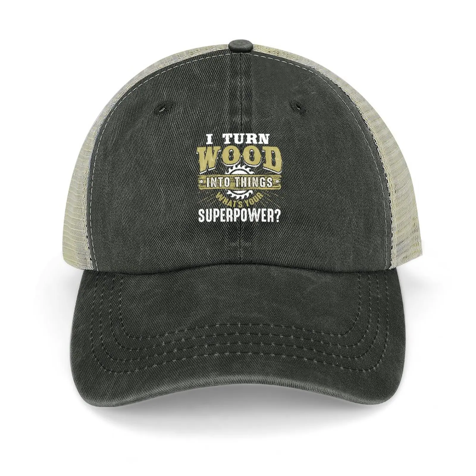 

I Turn Wood Into Things What's Your Superpower - Woodworking Cowboy Hat Kids Hat Streetwear party Hat Women's Hats 2024 Men's