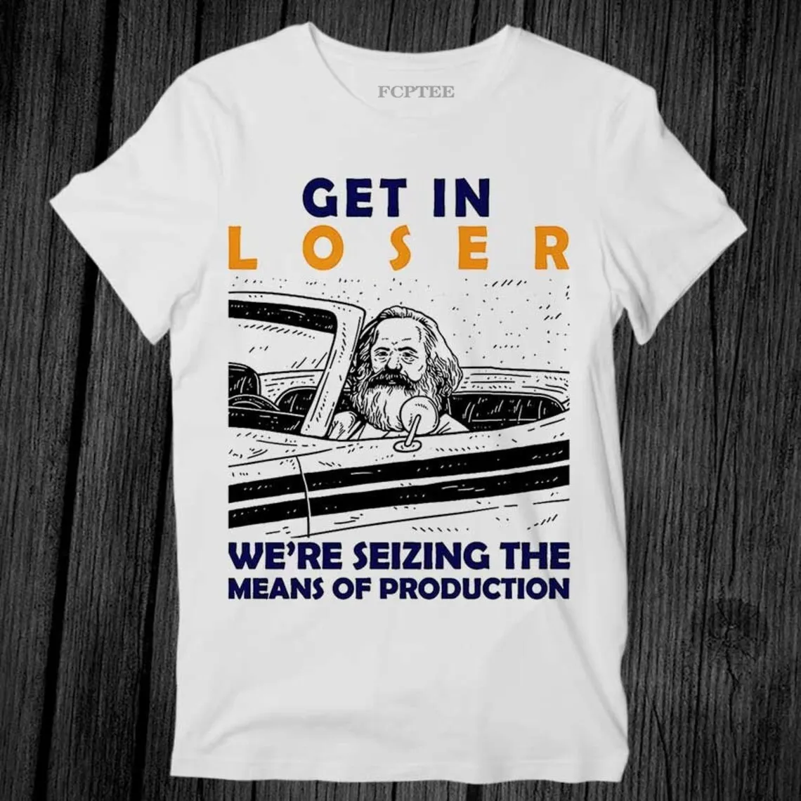 

Cartoon Art Men T Shirt Get In Loser We're Seizing The Means of Production Unisex Tee Find X Found Man Tops Clothes