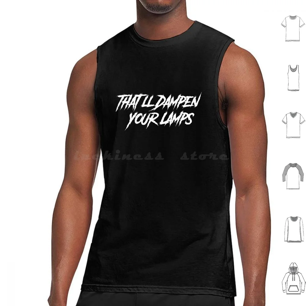

That'Ll Dampen Your Lamps Tank Tops Vest Sleeveless Dead Meat Deadmeat James Janisse James A Janisse Youtube Youtuber Horror