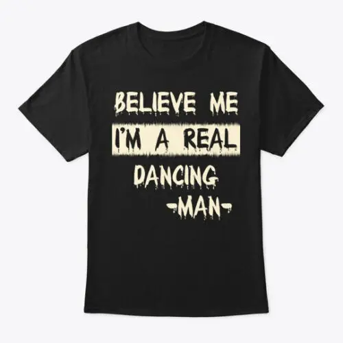 

Real Dancing Man T-Shirt Made in the USA Size S to 5XL