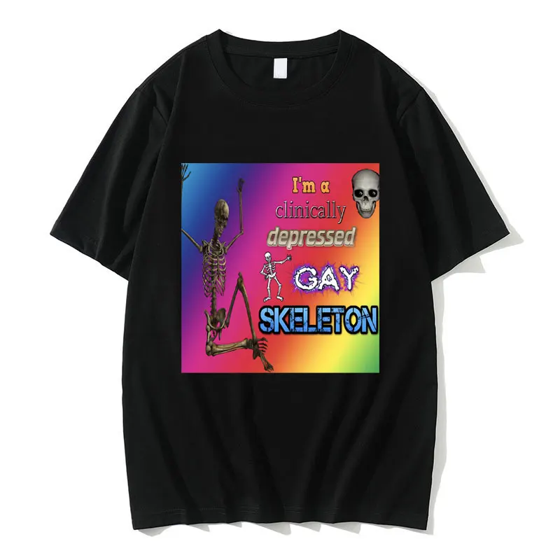 

I'm A Clinically Gay Skeleton Pride Funny Meme T-shirt Men Women Casual Oversized Tshirt Male Pure Cotton Short Sleeve T Shirts