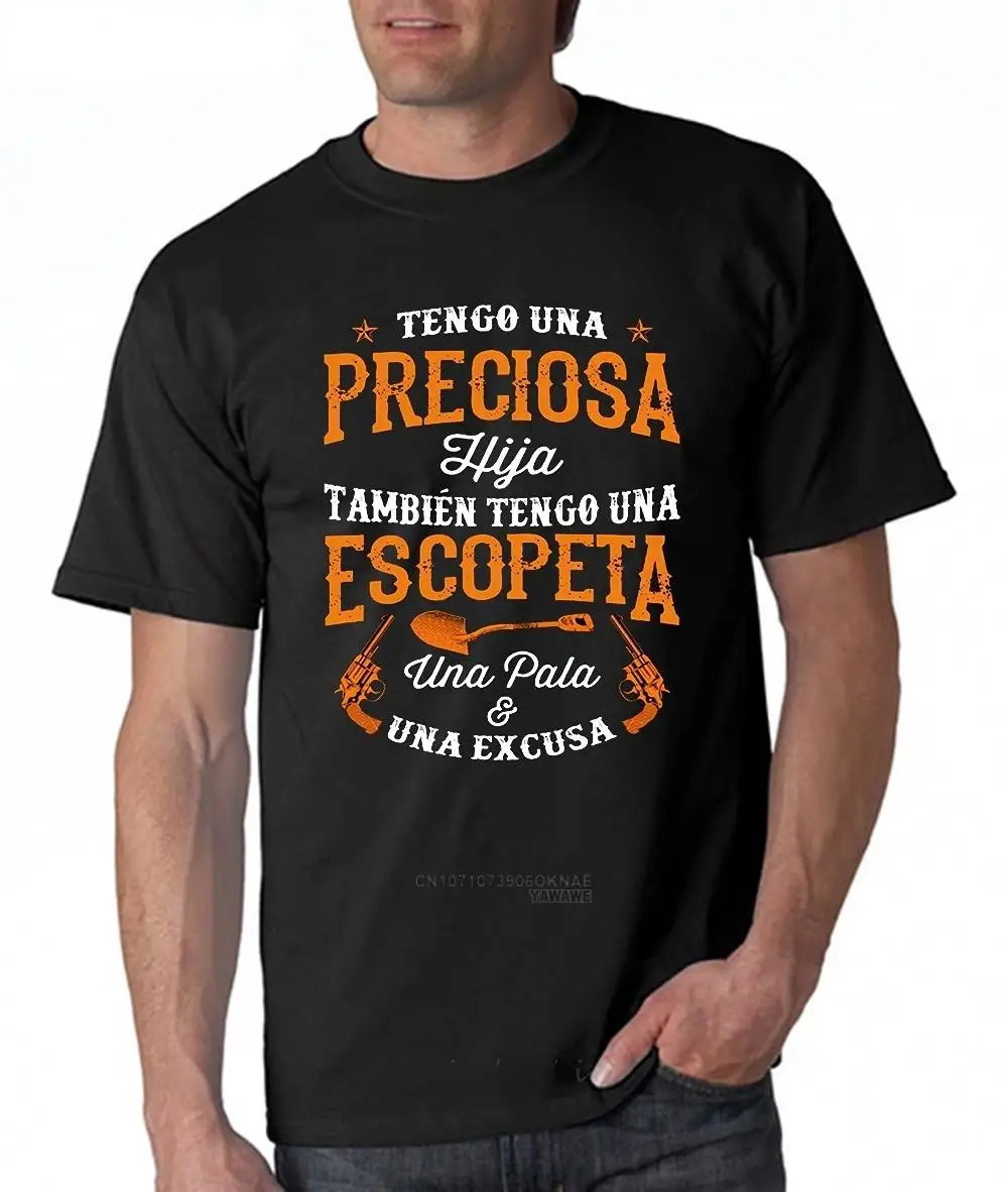 Tengo Una Preciosa Hija Tambien Tengo Una Escopeta Una Pala Una Excusa T-Shirts male teeshirt