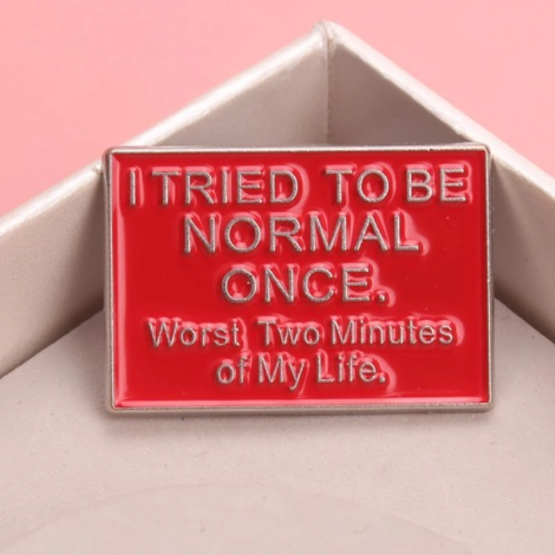 Humorous "I Tried To Be Normal Once" Enamel Brooch - Funny Pin for Sarcastic Style
