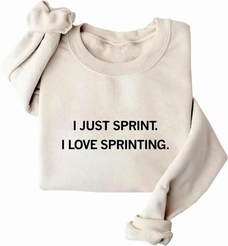 I Just Sprint Sweatshirt I Love Sprinting Sweatshirt I Just Sprint I Love Sprinting Shirt Unisex Graphic Sweatshirt 4