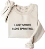 I Just Sprint Sweatshirt I Love Sprinting Sweatshirt I Just Sprint I Love Sprinting Shirt Unisex Graphic Sweatshirt 4