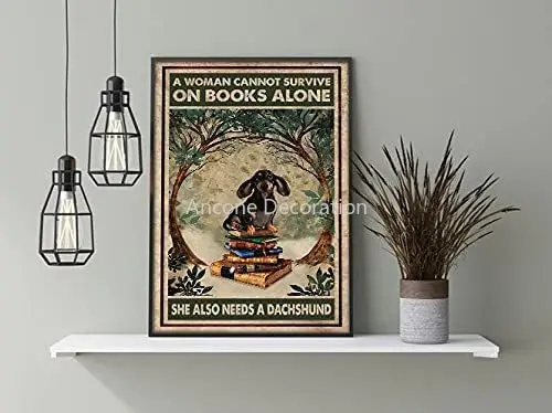 

Retro Metal Tin Sign Poster. A Woman Can't Survive Alone on A Book. She Still Needs A Dachshund Dog Coffee Wall Bar Decoration