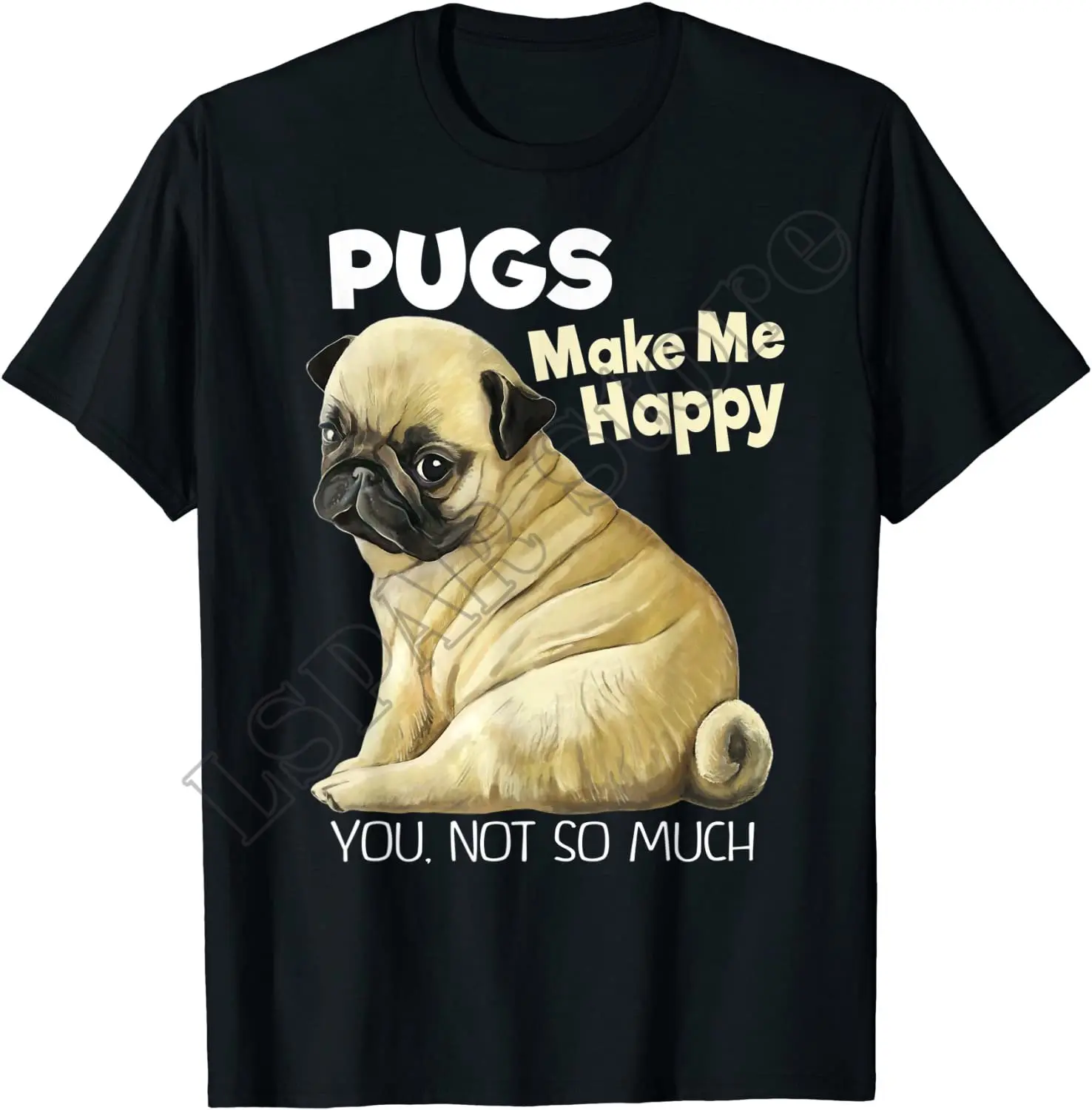 

Pug Shirt - Funny T-shirt Pugs Make Me Happy You Not So Much