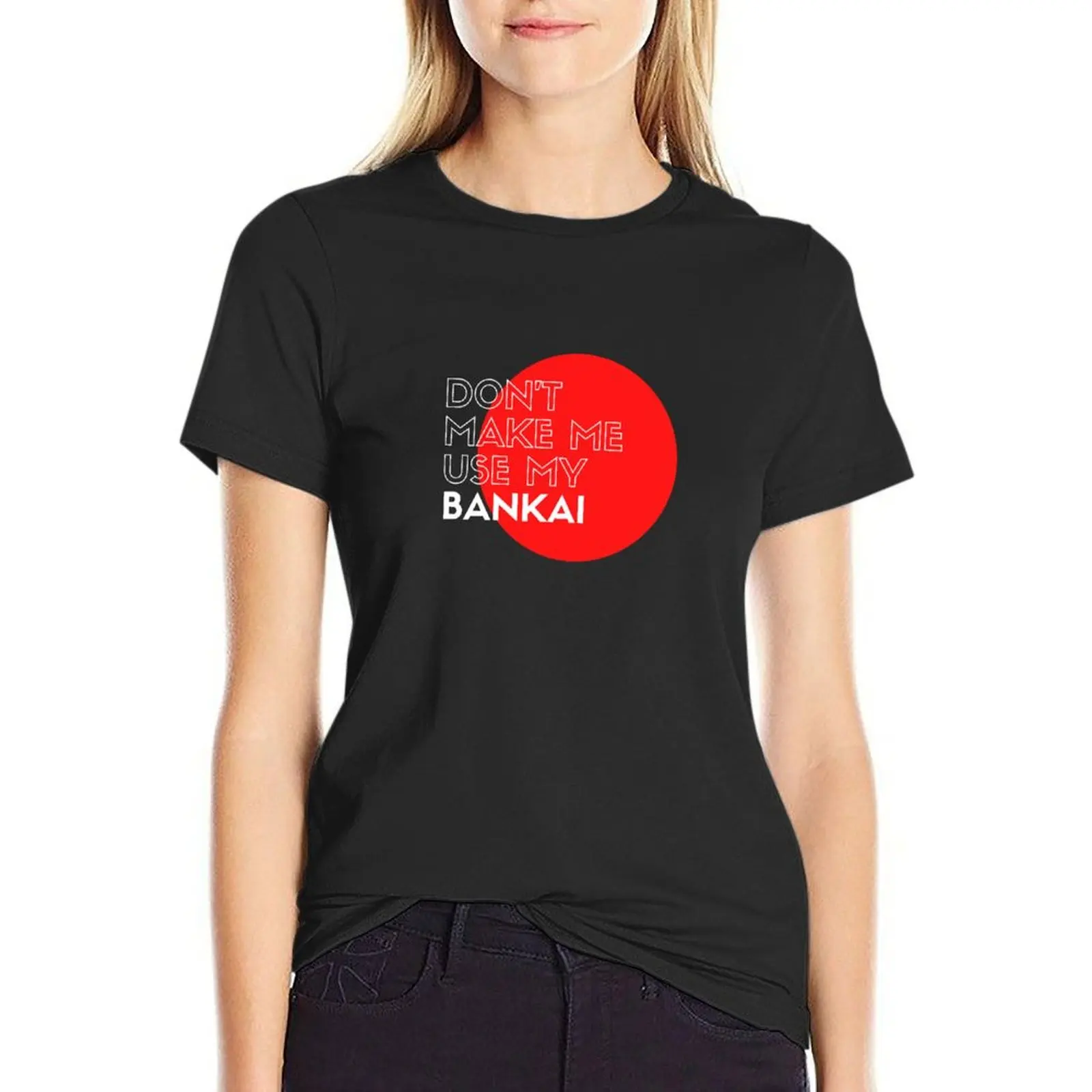 

Don't make me use my bankai! (W) T-Shirt female oversized summer tops hippie clothes oversized t shirts for Women