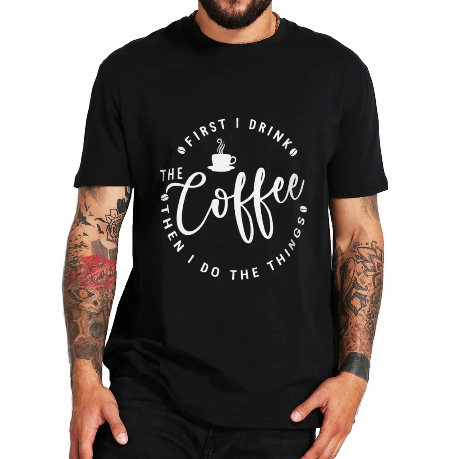 

Funny First I Drink The Coffee T Shirt Coffee Lovers Graphic Print Tee Tops Casual Cotton Soft Men Women T-shirts