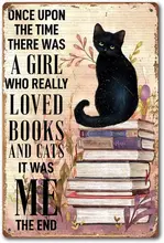 

Black Cat The Time There was A Girl Who Really Loved Books and Cat Once Upon A Time There was A Girl Retro Metal Tin Sign 8x12in