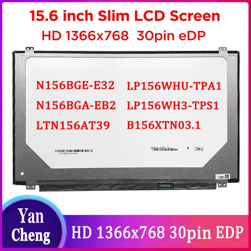 

15.6" Laptop Screen N156BGE-E32 N156BGA-EB2 LTN156AT39 LP156WHU-TPA1 B156XTN03.1 B156XTN03.3 LP156WH3-TPS1 1366x768 30pins eDP