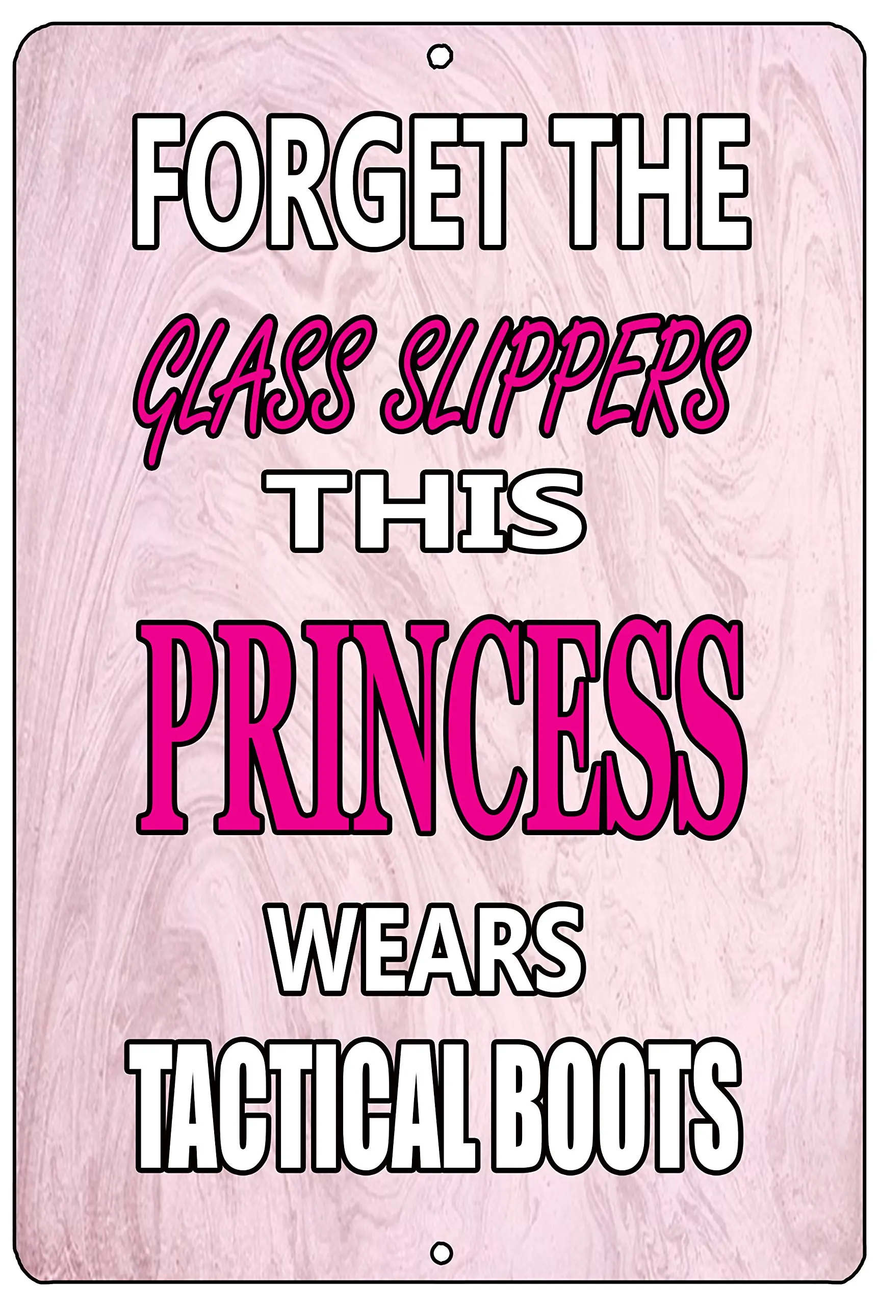 

Forget The Glass Slippers This Princess Wears Tactical Boots Metal Tin Sign Home Office Wall Decor