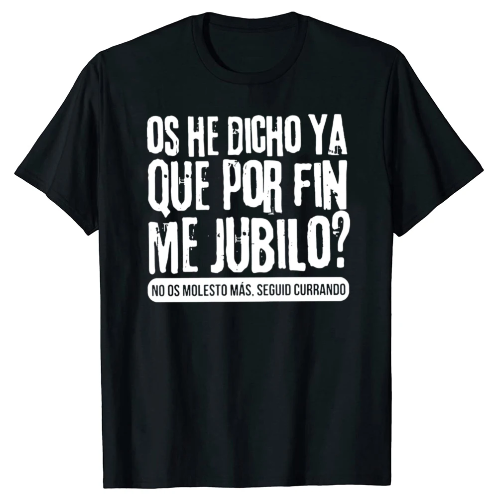 Ich habe bereits Ihnen gesagt, dass ich endlich im Ruhestand bist. T-Shirt, spanisches Ruhestandsgeschenk, Tops, 100 % Baumwolle, weiches Unisex-T-Shirt für Männer und Frauen