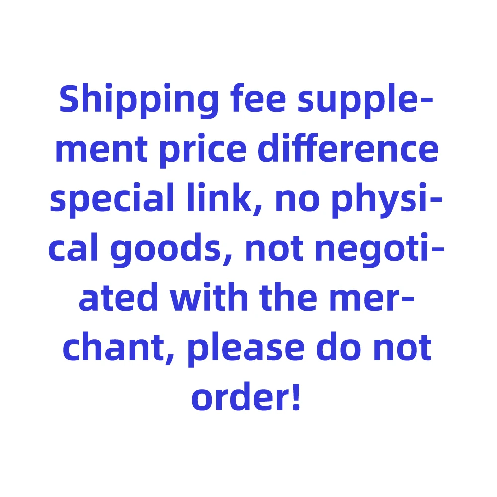 

Shipping fee supplement price difference special link, no physical goods, not negotiated with the merchant, please do not order