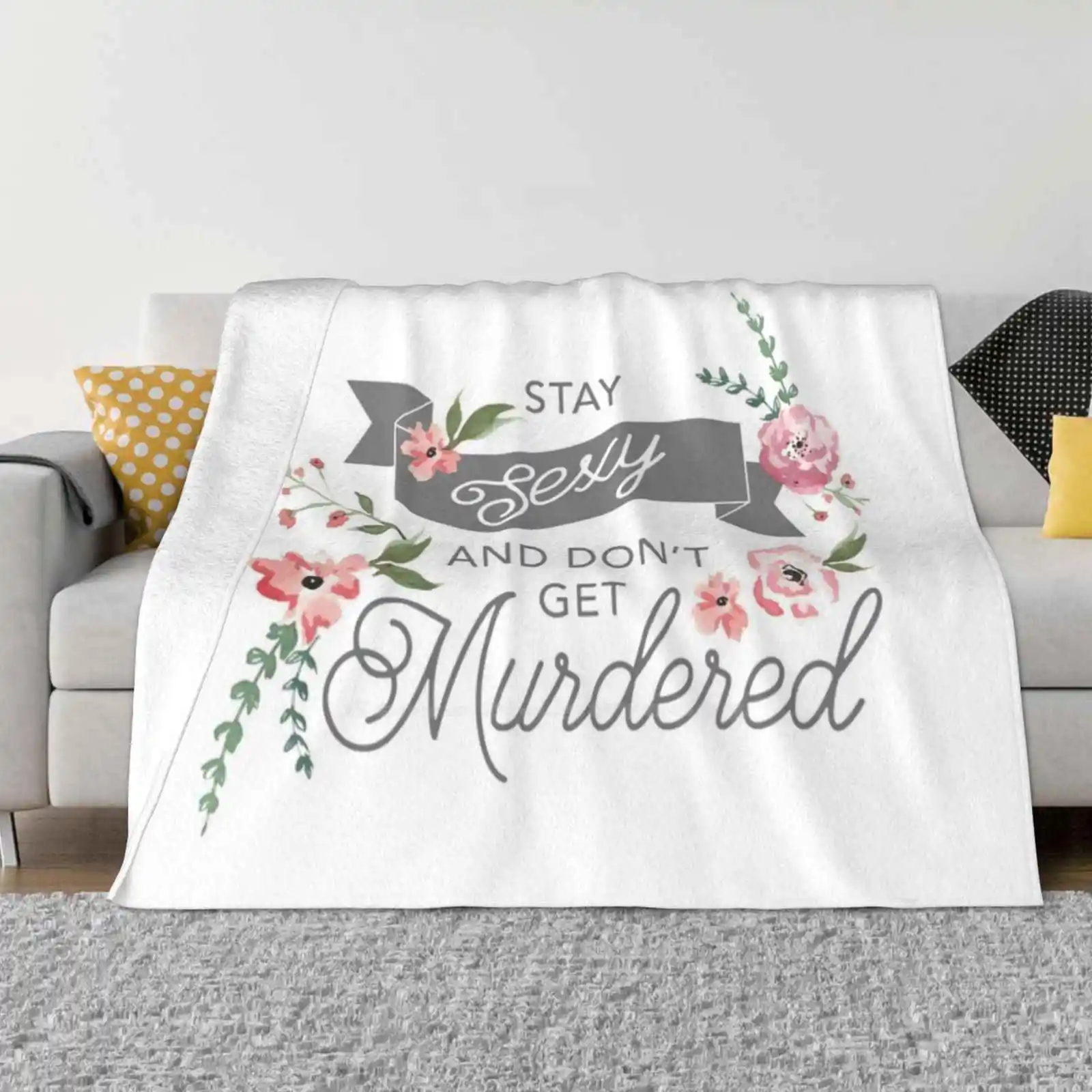 

Stay Sexy And Don'T Get Murdered Hot Sale Printing High Qiality Warm Flannel Blanket Stay Sexy Dont Get Murdered My Favorite